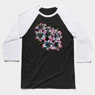 Trans Is Beautiful Lilies Baseball T-Shirt